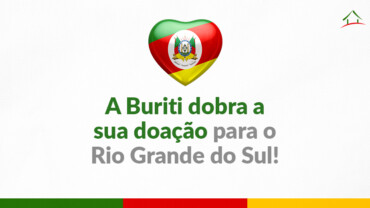 Buriti Empreendimentos vai dobrar o valor das doações arrecadadas para vítimas de enchentes do Rio Grande do Sul